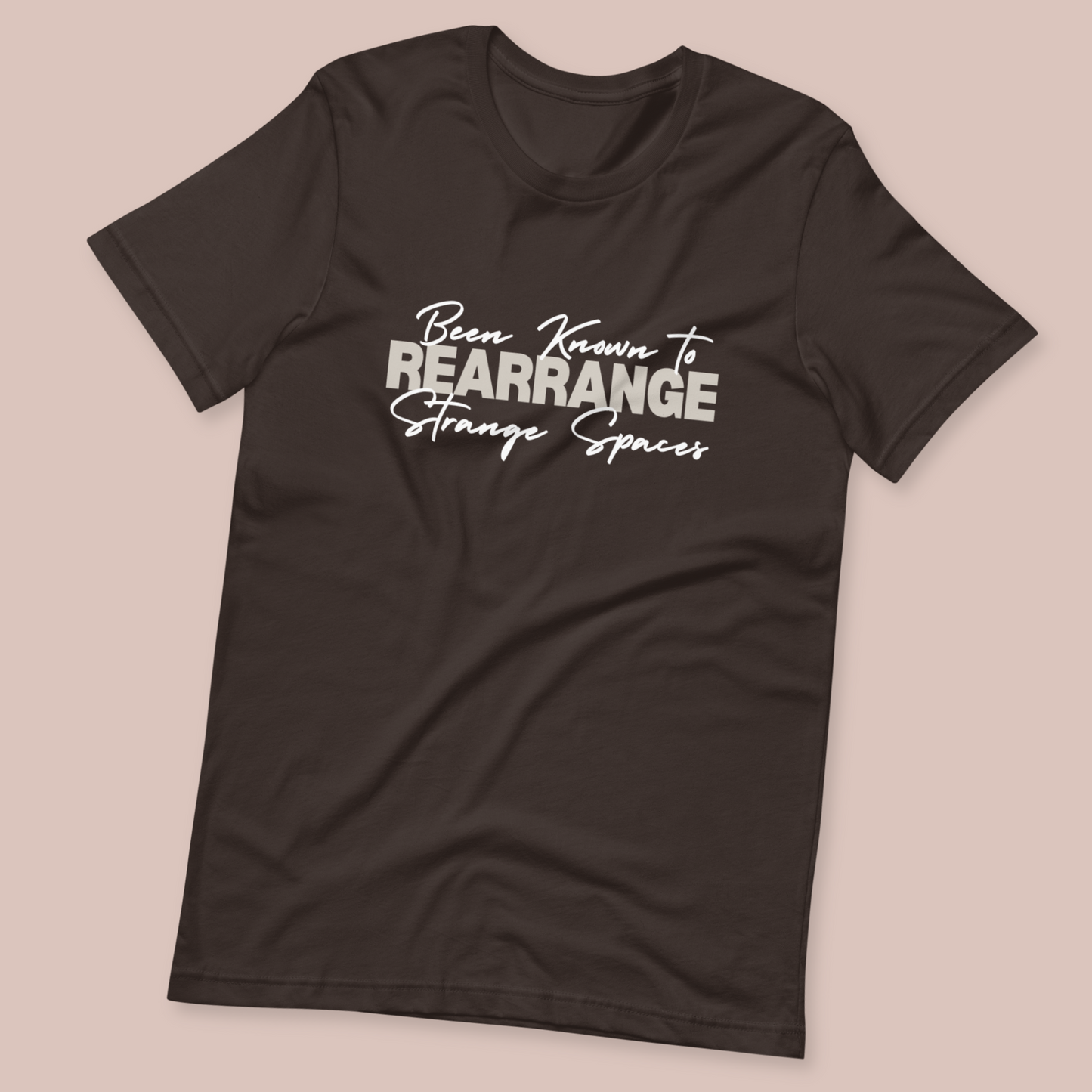 Been known to rearrange strange spaces T-shirt