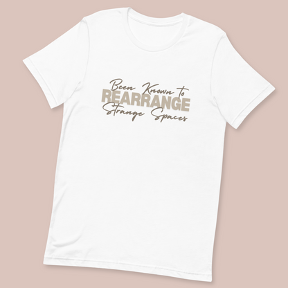 Been known to rearrange strange spaces T-shirt